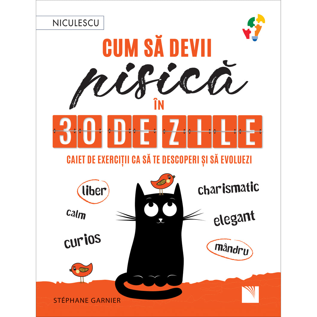 Cum sa devii pisica in 30 de zile. Caiet de exercitii ca sa te descoperi si sa evoluezi, liber, calm, curios, elegant, mandru, charismatic, Stephane Garnier