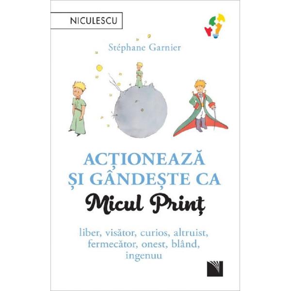 Actioneaza si gandeste ca Micul Print - Stephane Garnier