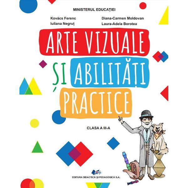 Arte vizuale si abilitati practice - Clasa 3 - Manual - Kovacs Ferenc, Diana-Carmen Moldovan, Iuliana Negrut, Laura-Adela Borotea