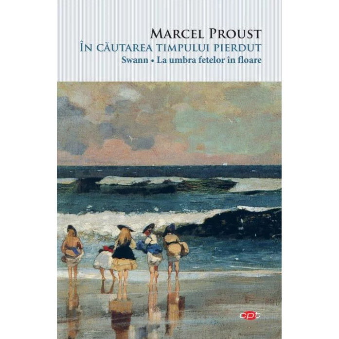 In cautarea timpului pierdut - Swann, La umbra fetelor in floare - Marcel Proust, editia 2021
