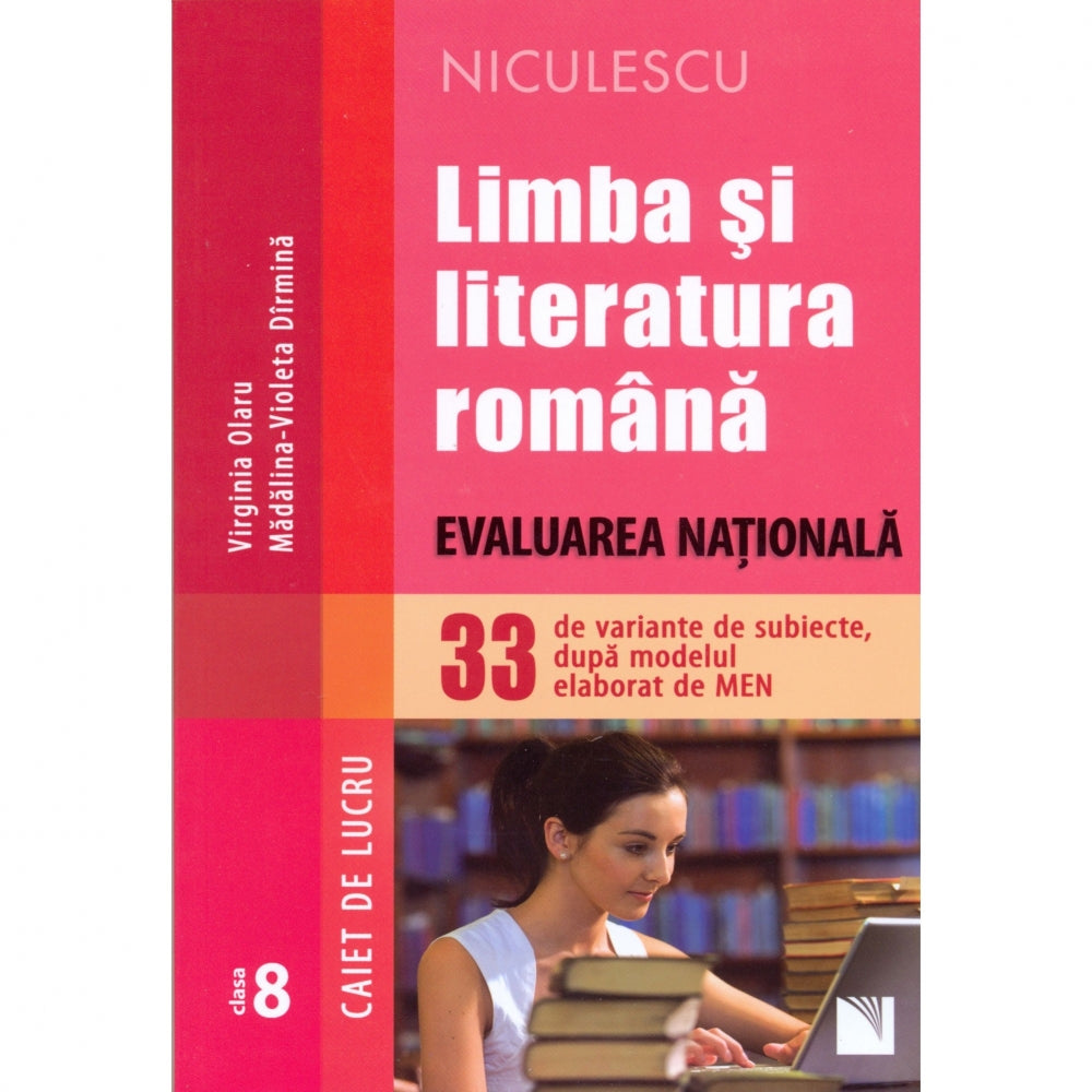 Limba si literatura romana. Evaluarea Nationala. 33 de variante de subiecte, dupa modelul elaborat de MEN. Caiet de lucru - Virginia Olaru, Madalina-Violeta D?rmina