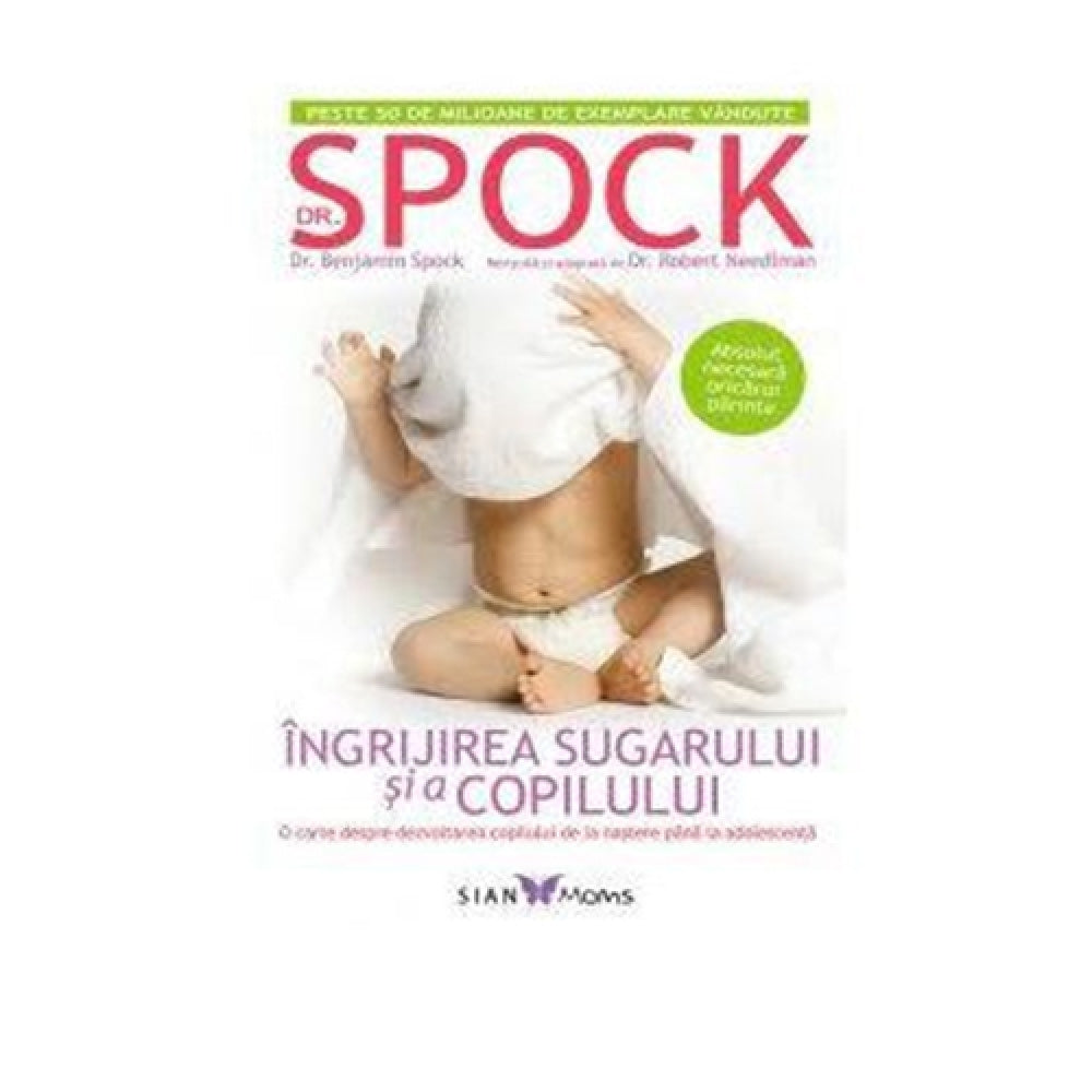 Dr. Spock - Ingrijirea copilului si a sugarului - Spock Benjamin, reeditare
