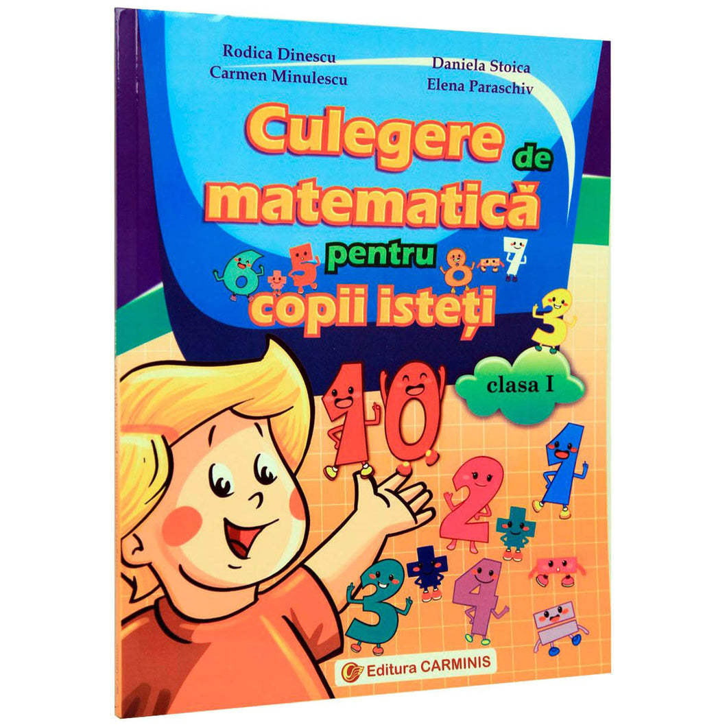 Culegere de matematica pentru copii isteti. Clasa I - R. Dinescu, C. Minulescu, D. Stoica, E. Paraschiv
