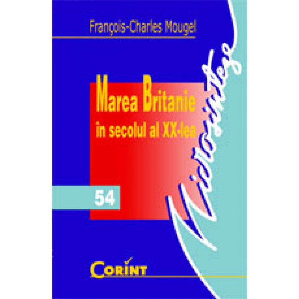 Marea Britanie In Secolul al XX-lea (Nr 54) - Francois-Charles Mougel