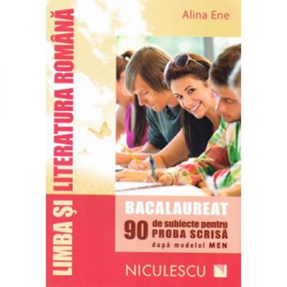 Limba si literatura romana. Bacalaureat. 90 de subiecte pentru PROBA SCRISA dupa modelul MEN - Alina Ene