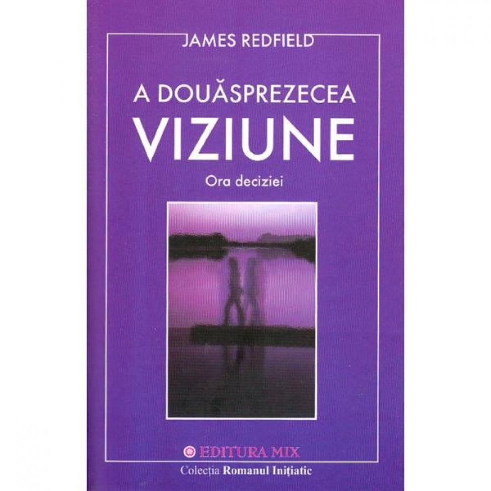 A douasprezecea viziune. Ora deciziei - James Redfield