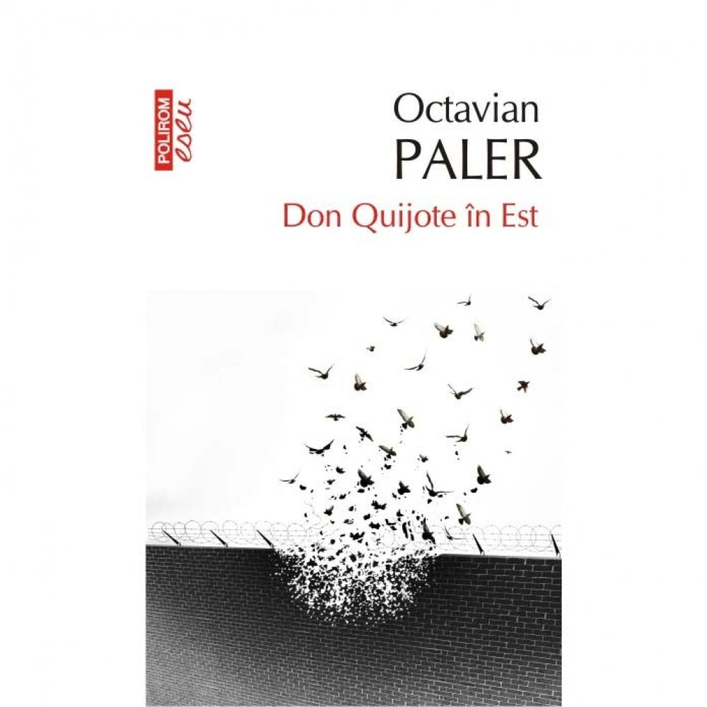 Don Quijote in Est (ed. 2017) - Octavian Paler