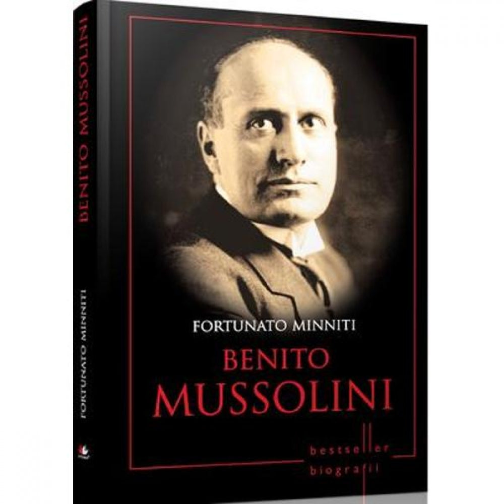 Benito Mussolini. Fortunato Minniti. Biografii (Reeditare)
