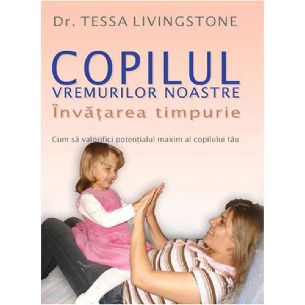 Copilul Vremurilor Noastre - Educatie Timpurie - Dr. Tessa Linvingstone