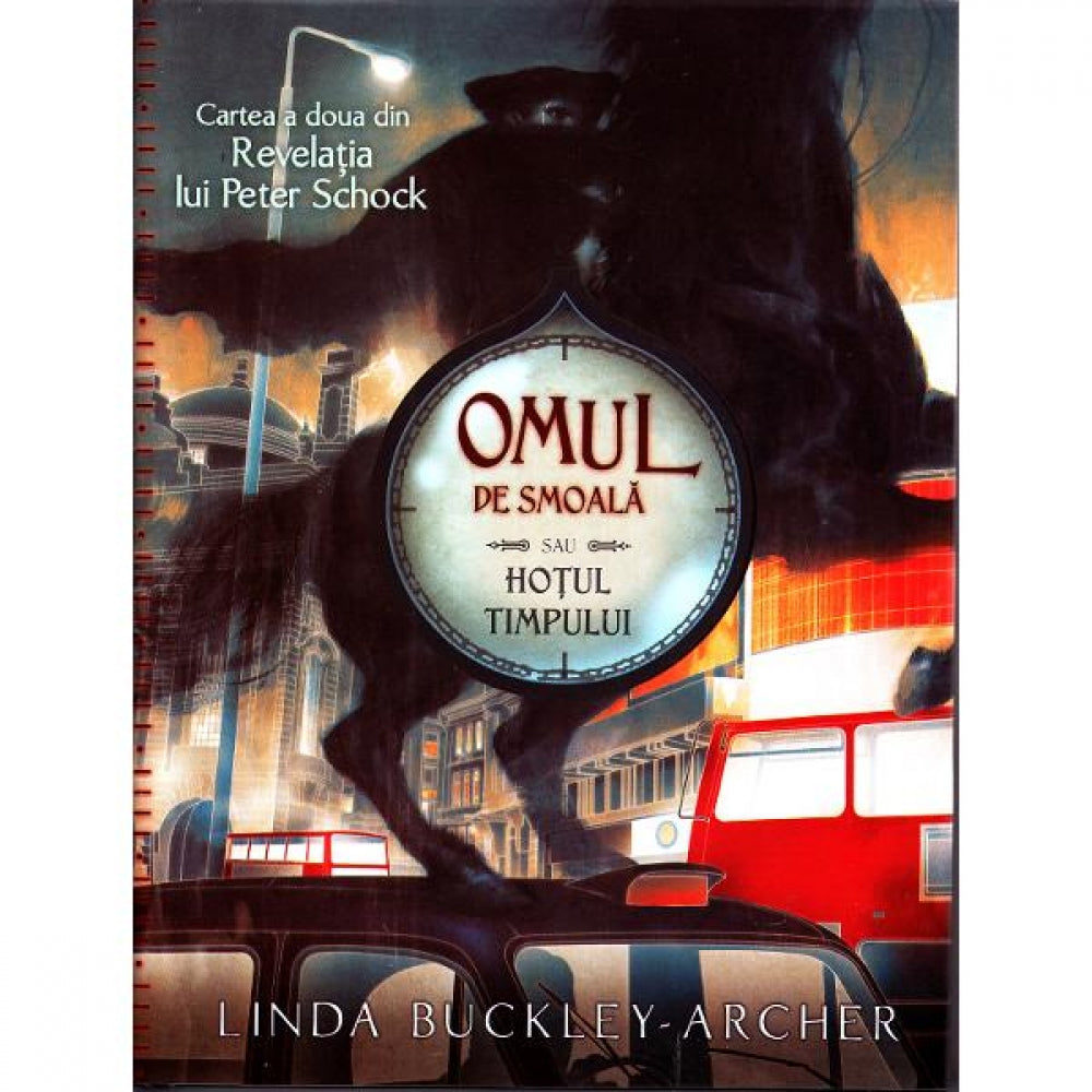 Omul de smoala sau hotul timpului. Vol 2 - Revelatia lui Peter Schock - Linda Buckley-Archer