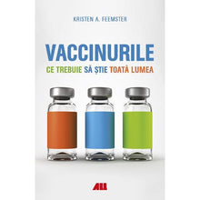 Încarcă imaginea în vizualizatorul Galerie, Vaccinurile. Ce trebuie sa stie toata lumea - Kristen A. Feemster
