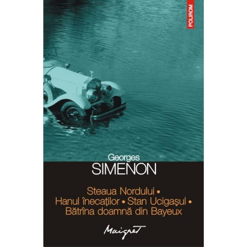 Steaua Nordului. Hanul inecatilor. Stan Ucigasul. Batrana doamna din Bayeux - Georges Simenon