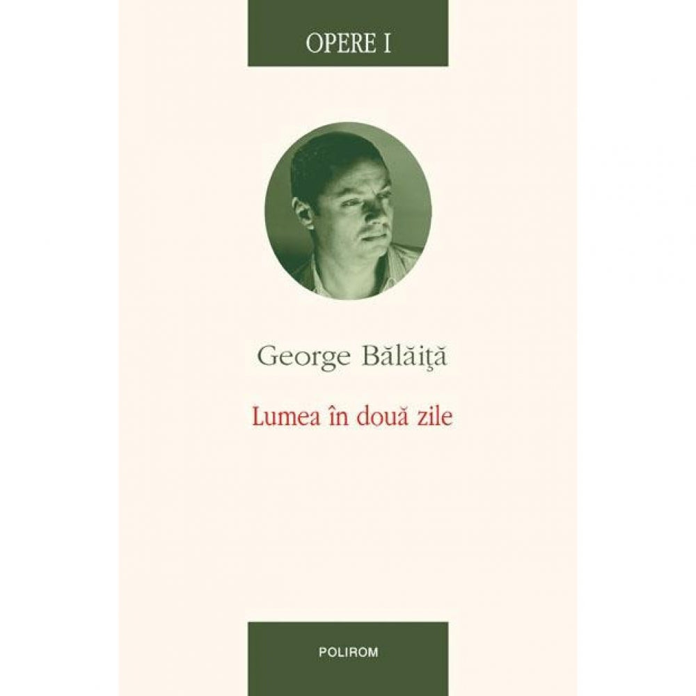 Opere I. Lumea In Doua Zile - George Balaita