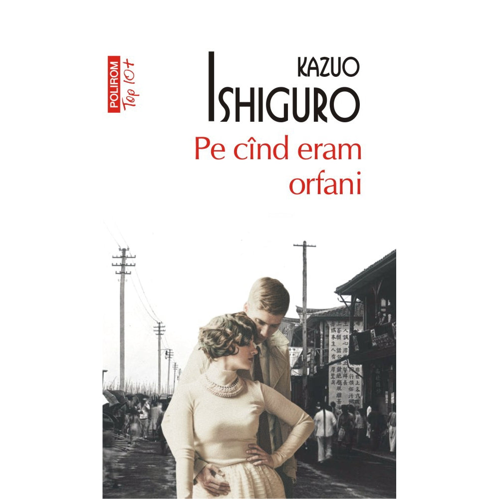 Pe cind eram orfani - Kazuo Ishiguro