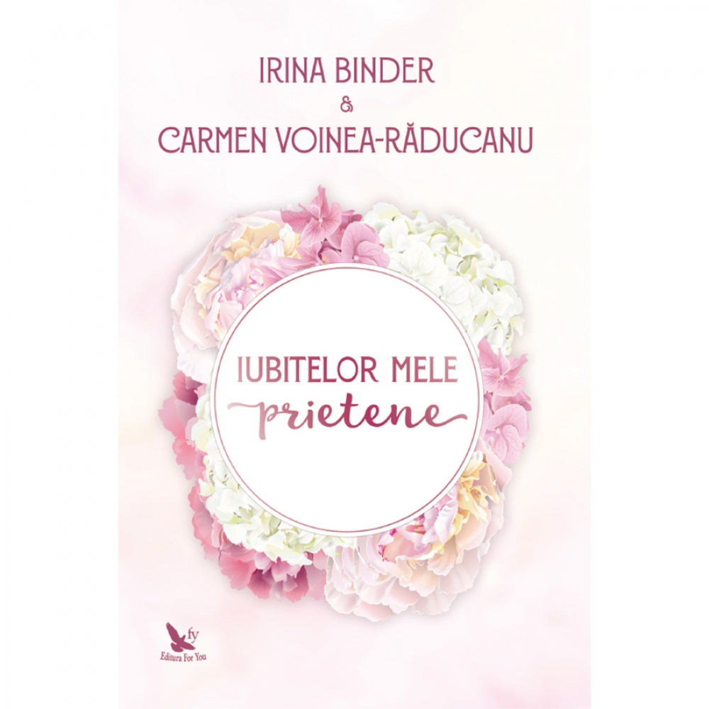 Iubitelor mele prietene, de Irina Binder si Carmen Voinea - Raducanu