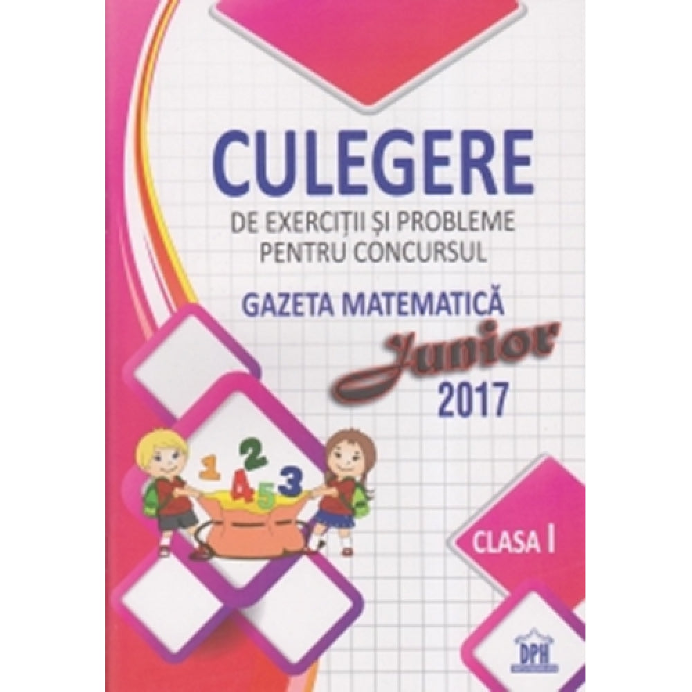 Culegere de exercitii si probleme pentru concursul Gazeta Matematica Junior 2017 Clasa I