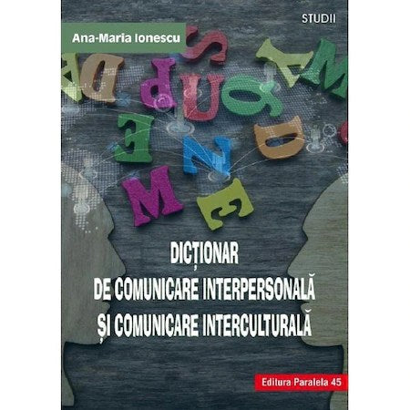 Dictionar de comunicare interpersonala si comunicare interculturala, autor Ana Maria Ionescu