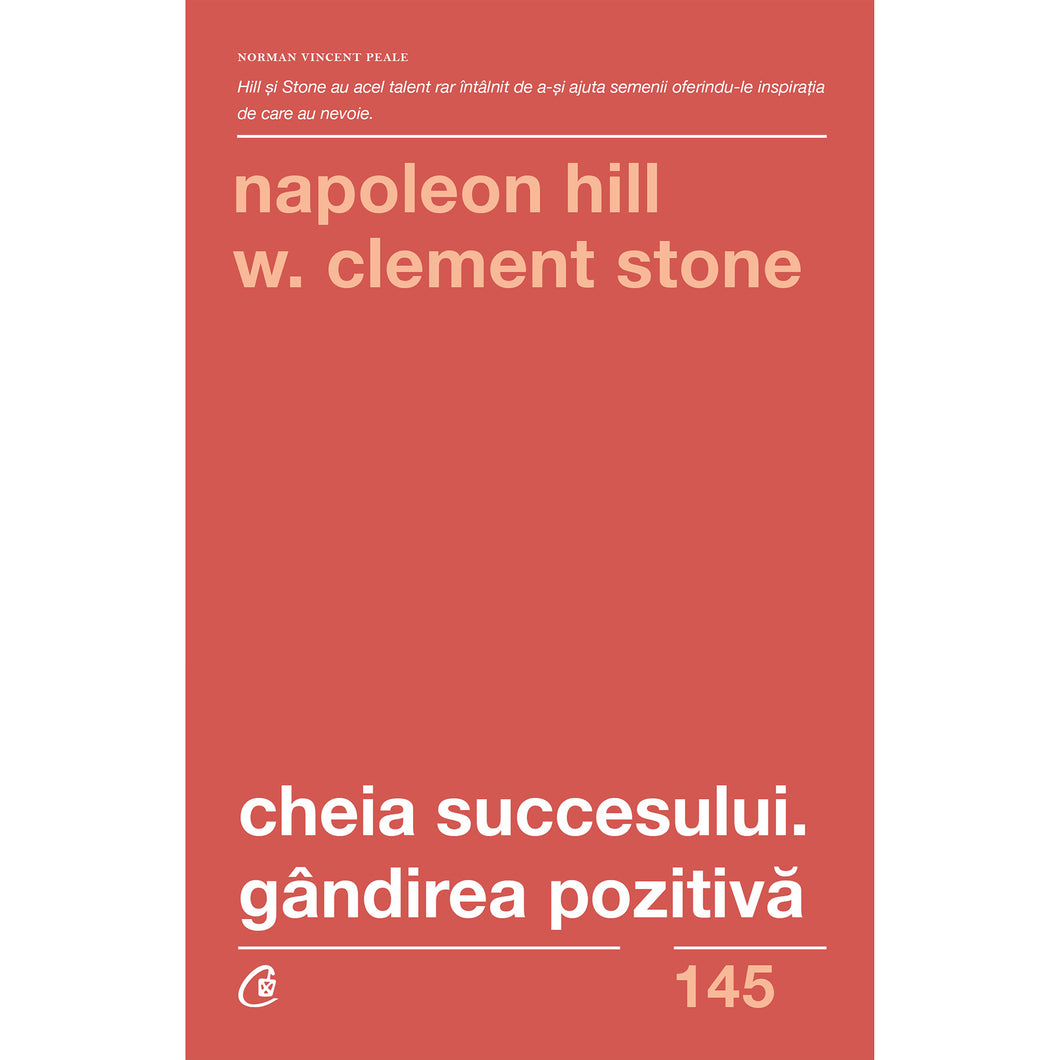 Cheia succesului. Gandirea pozitiva. Ed a II a - Napoleon Hill, W. Clement Stone
