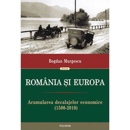 Romania si Europa. Acumularea decalajelor economice (1500-2010) - Bogdan Murgescu