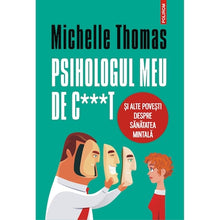 Încarcă imaginea în vizualizatorul Galerie, Psihologul meu de c***t si alte povesti despre sanatatea mintala, Michelle Thomas

