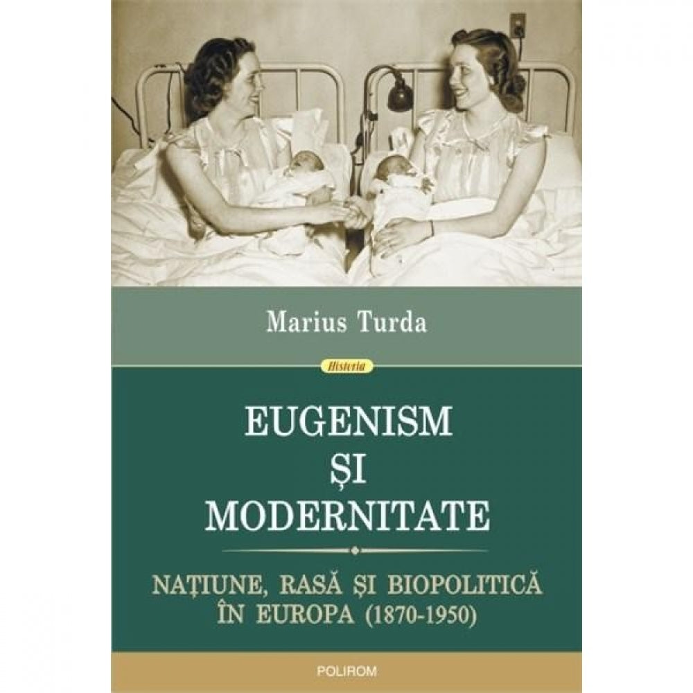 Eugenism si modernitate (1870-1950) - Marius Turda
