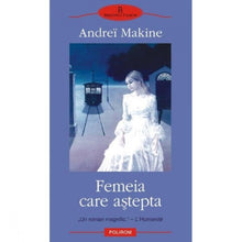 Încarcă imaginea în vizualizatorul Galerie, Femeia care asteapta - Andrei Makine
