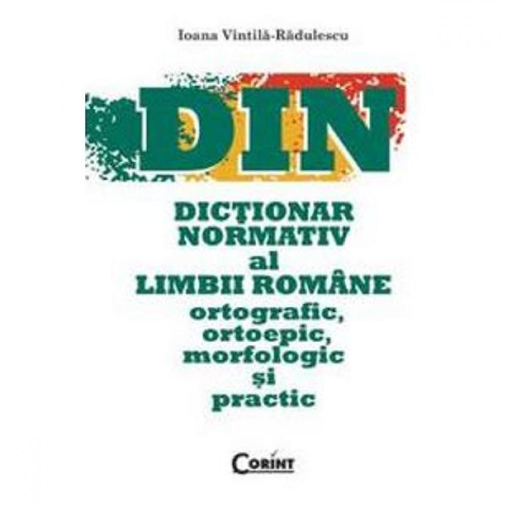DIN - Dictionar normativ al limbii romane ortografic, ortoepic, morfologic si practic