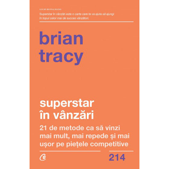 Superstar in vanzari. 21 de metode ca sa vinzi mai mult, mai repede si mai usor pe pietele competitive, Brian Tracy
