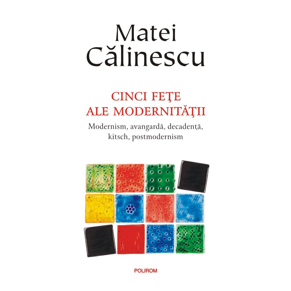 Cinci fete ale modernitatii - Matei Calinescu