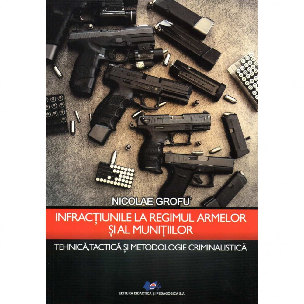 Infractiunile la regimul armelor si al munitiilor, autor Nicolae Grofu
