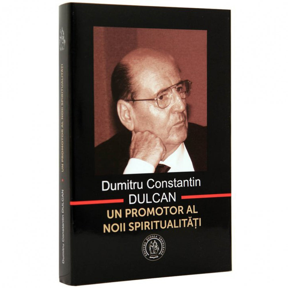 Un Promotor al Noii Spiritualitati - Dumitru Constantin Dulcan