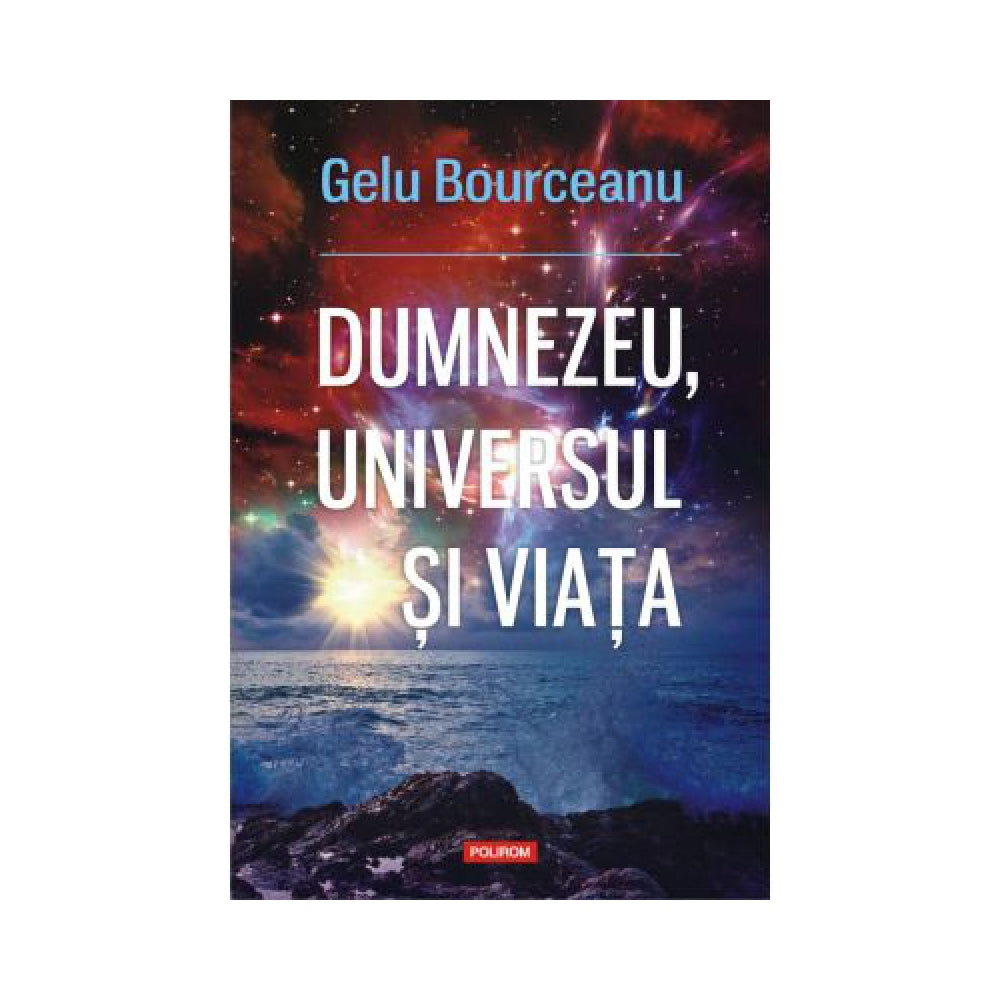 Dumnezeu, universul ?i via?a, Gelu Bourceanu