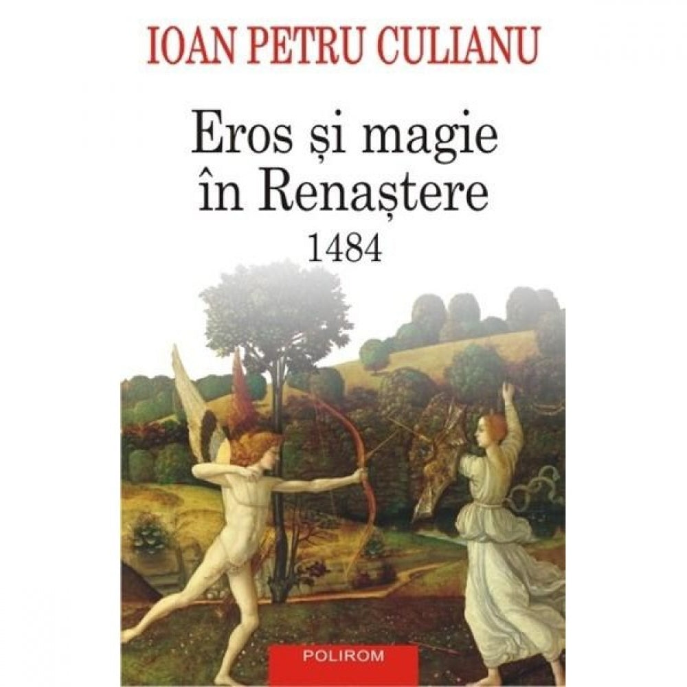 Eros si magie in Renastere. Ed. 2015 - Ioan Petru Culianu