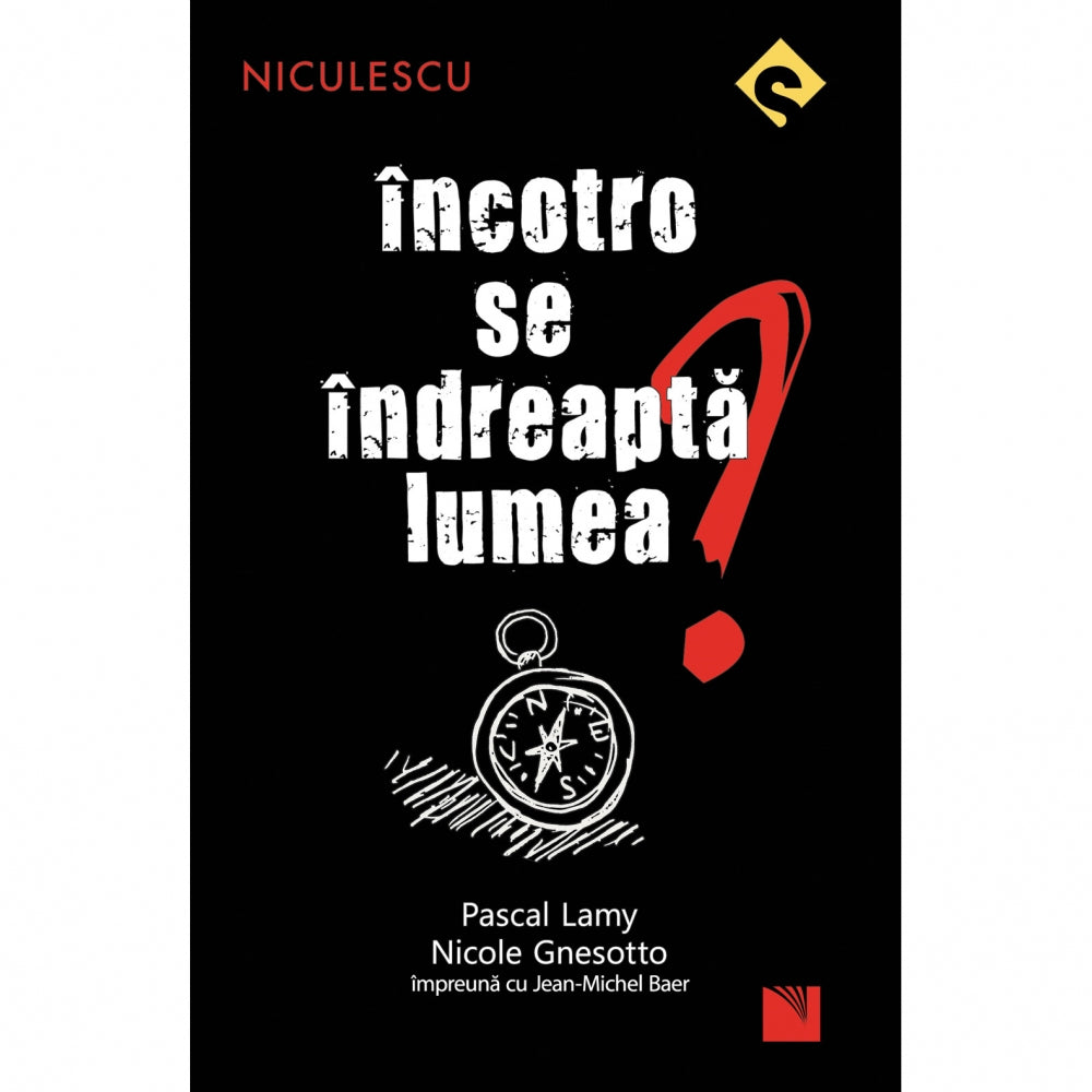 Incotro se indreapta lumea? - Pascal Lamy, Nicole Gnesotto, Jean-Michel Baer