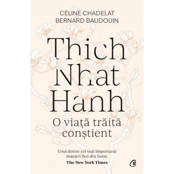 Thich Nhat Hanh. O viata traita constienta, C?line Chadelat , Bernard Baudouin