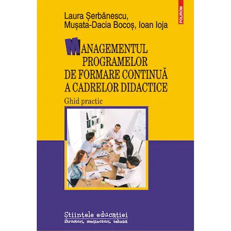 Managementul programelor de formare continua a cadrelor didactice. Ghid practic, Laura?Serbanescu ,?Musata-Dacia?Bocos ,?Ioan?Ioja