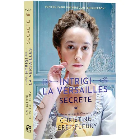 Intrigi la Versailles, vol. 2. Secrete, Christine Feret-Fleury,