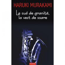 Încarcă imaginea în vizualizatorul Galerie, La sud de granita, la vest de soare - Haruki Murakami
