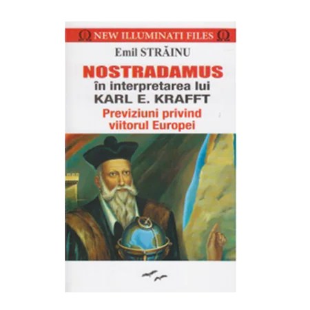Nostradamus in interpretarea lui Karl E. Krafft - Emil Strainu