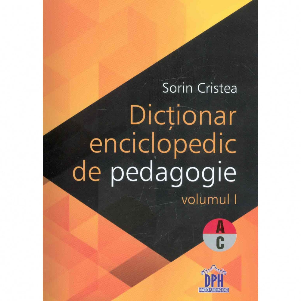 Dictionar Enciclopedic de Pedagogie (A-C) - Sorin Cristea