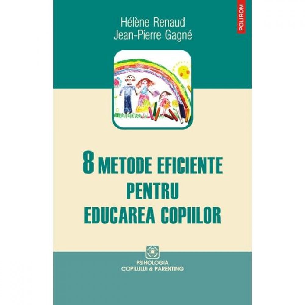 8 metode eficiente pentru educarea copiilor - Helene Renaud, Jean-Pierre Gagne