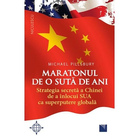 Maratonul de o suta de ani. Strategia secreta a Chinei de a inlocui SUA ca superputere globala, Michael Pillsbury