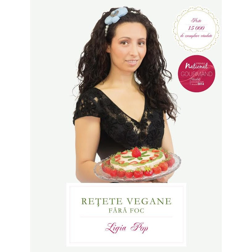 Retete vegane fara foc. Editia a VI-a, revizuita si adaugita - Ligia Pop