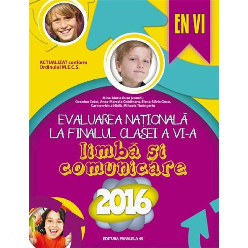 Limba si comunicare. Evaluarea Nationala 2016 la finalul clasei a VI-a - Geanina Cotoi, Irina-Carmen Haila, Mina-Maria Rusu,Mihaela Timingeriu, Anca-Marcela Gradinaru, Elena-Silvia Gusu