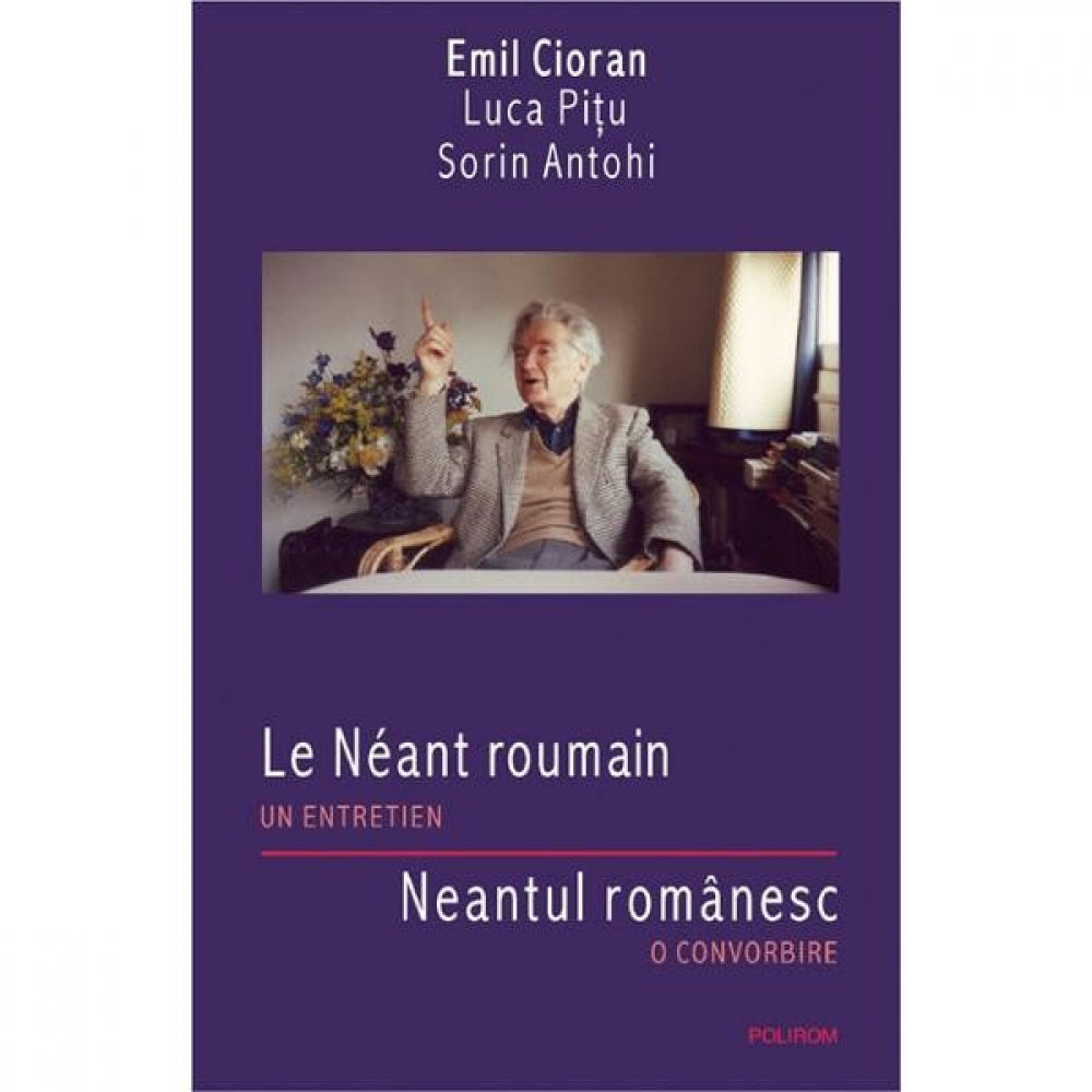 Neantul romanesc. O convorbire - Emil Cioran, Luca Pitu, Sorin Antohi