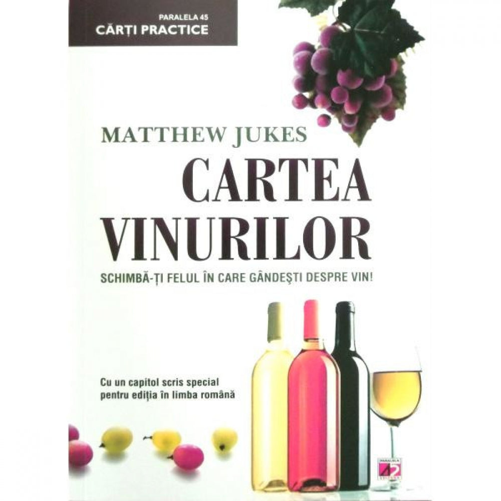 Cartea Vinurilor. Schimba-ti felul in care gandesti despre vin! - Matthew Jukes