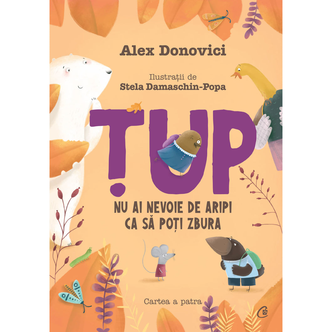 Tup. Nu ai nevoie de aripi ca sa poti zbura. Cartea a patra, Alex Donovici, ilustratii Stela Damaschin-Popa