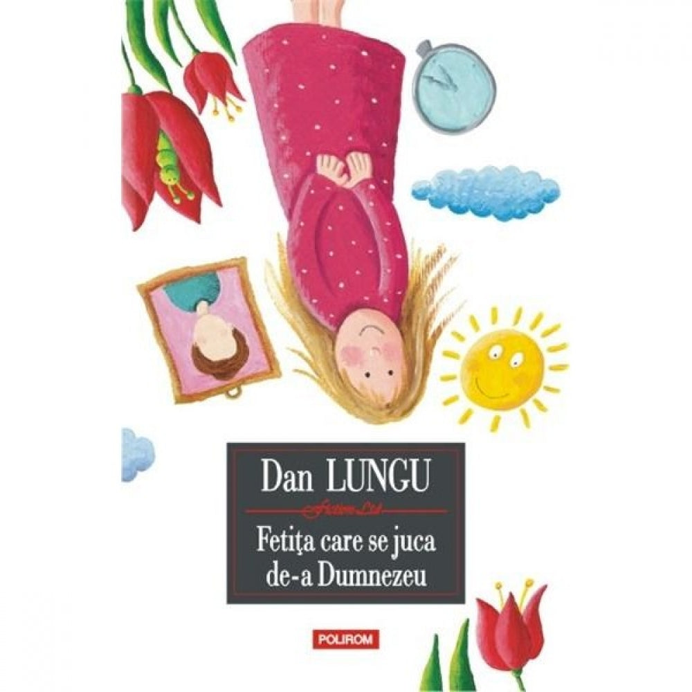 Fetita care se juca de-a Dumnezeu - Dan Lungu