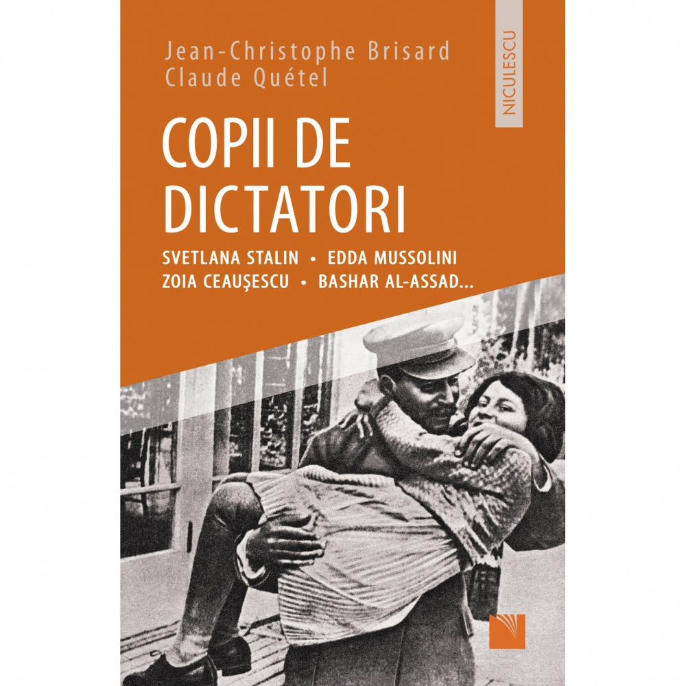 Copii de dictatori: Svetlana Stalin, Edda Mussolini, Zoia Ceausescu, Bashar Al-Assad ... - Jean-Cristophe Brisard, Claude Qu?tel