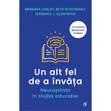 Un alt fel de a invata. Neurostiinta in slujba educatiei, Barbara Oakley , Beth Rogowsky , Terrence J. Sejnowski